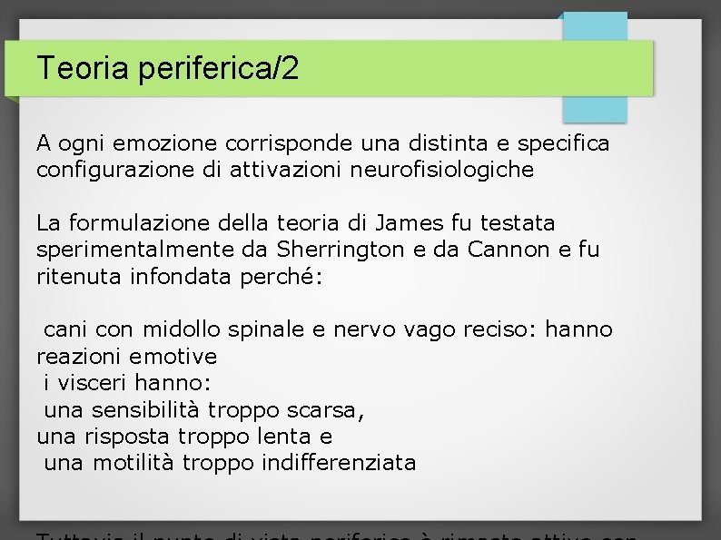 Teoria periferica/2 A ogni emozione corrisponde una distinta e specifica configurazione di attivazioni neurofisiologiche