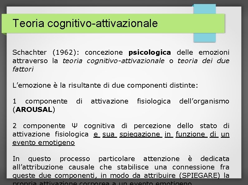 Teoria cognitivo-attivazionale Schachter (1962): concezione psicologica delle emozioni attraverso la teoria cognitivo-attivazionale o teoria