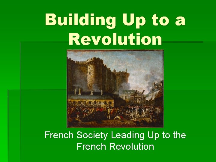 Building Up to a Revolution French Society Leading Up to the French Revolution 