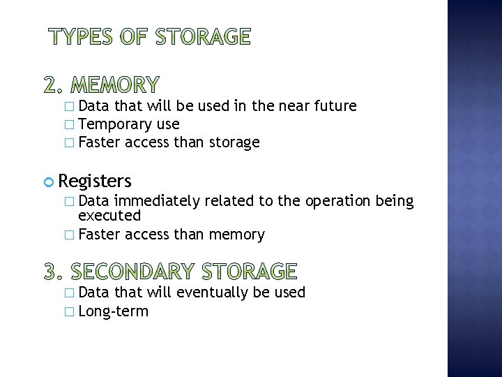 � Data that will be used in the � Temporary use � Faster access