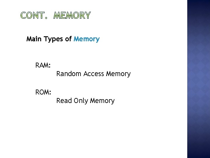 Main Types of Memory RAM: Random Access Memory ROM: Read Only Memory 