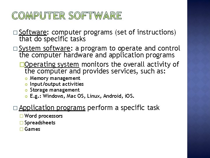 � Software: computer programs (set of instructions) that do specific tasks � System software: