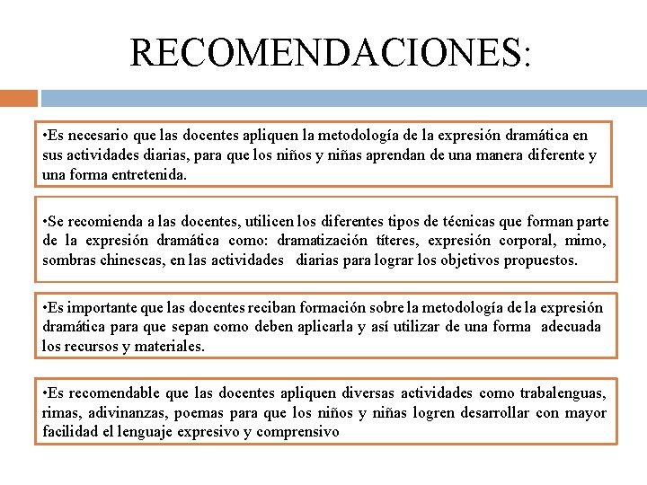 RECOMENDACIONES: • Es necesario que las docentes apliquen la metodología de la expresión dramática