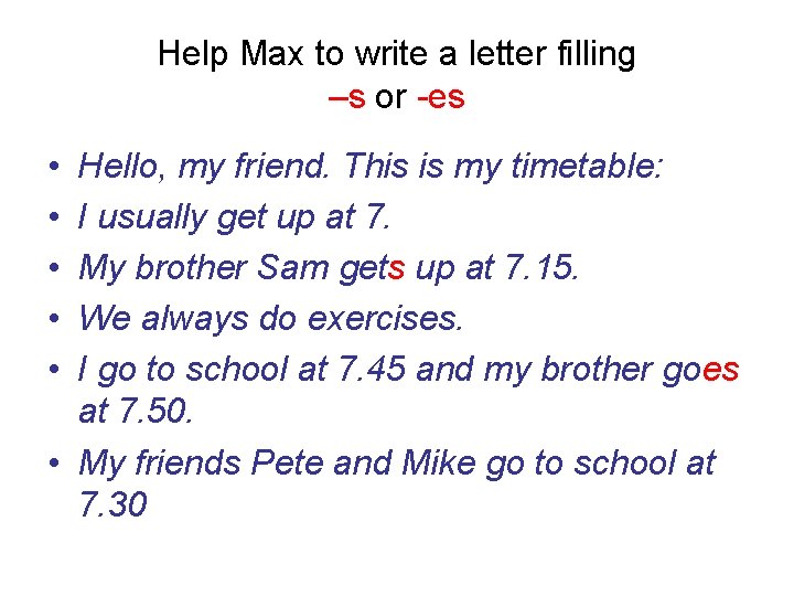 Help Max to write a letter filling –s or -es • • • Hello,