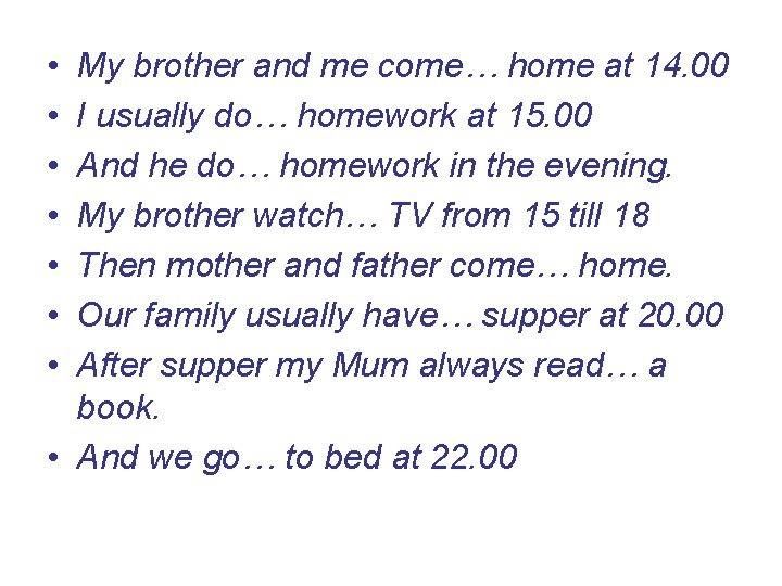  • • My brother and me come… home at 14. 00 I usually