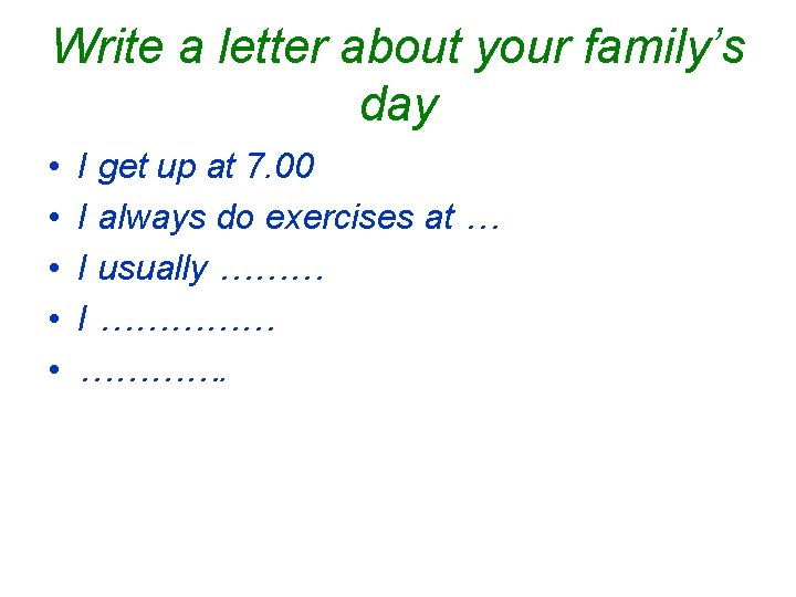 Write a letter about your family’s day • • • I get up at