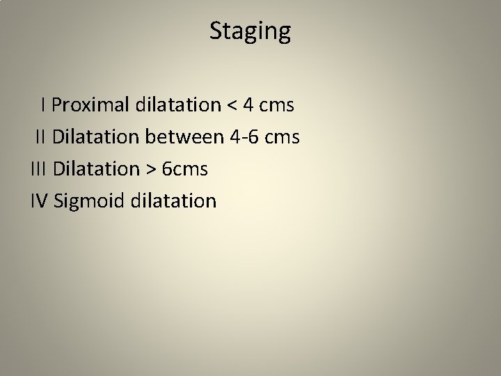 Staging I Proximal dilatation < 4 cms II Dilatation between 4 -6 cms III