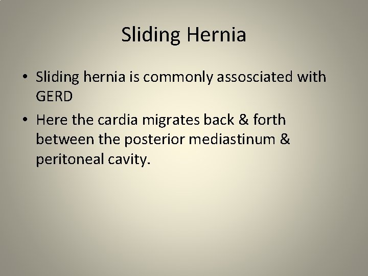 Sliding Hernia • Sliding hernia is commonly assosciated with GERD • Here the cardia