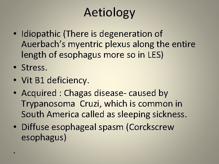 Aetiology • Idiopathic (There is degeneration of Auerbach’s myentric plexus along the entire length