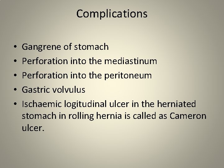 Complications • • • Gangrene of stomach Perforation into the mediastinum Perforation into the