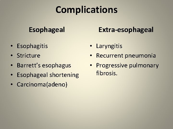 Complications • • • Esophageal Extra-esophageal Esophagitis Stricture Barrett’s esophagus Esophageal shortening Carcinoma(adeno) •