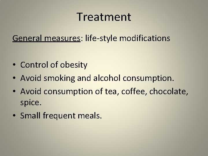 Treatment General measures: life-style modifications • Control of obesity • Avoid smoking and alcohol