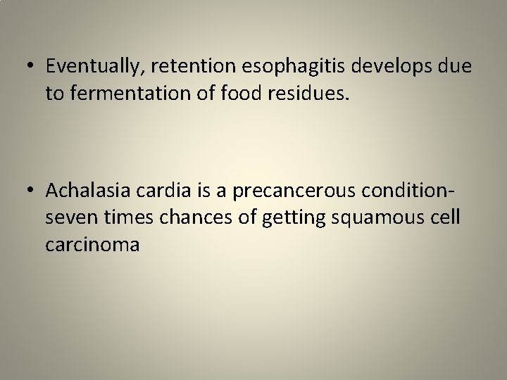  • Eventually, retention esophagitis develops due to fermentation of food residues. • Achalasia