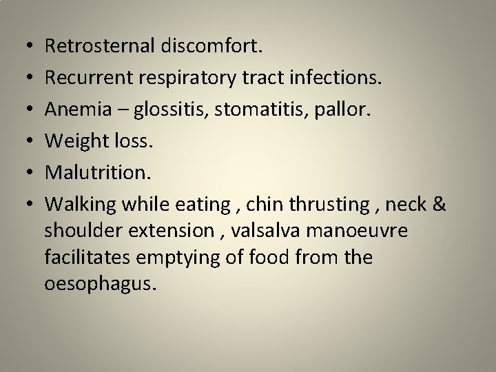  • • • Retrosternal discomfort. Recurrent respiratory tract infections. Anemia – glossitis, stomatitis,