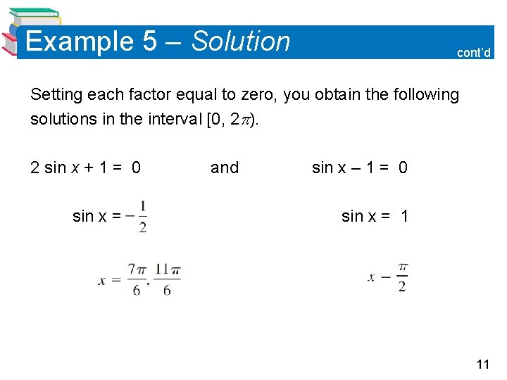 Example 5 – Solution cont’d Setting each factor equal to zero, you obtain the