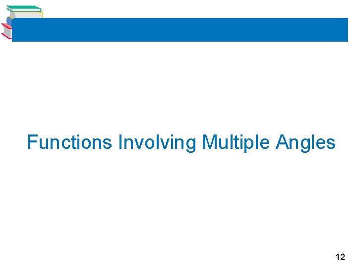 Functions Involving Multiple Angles 12 