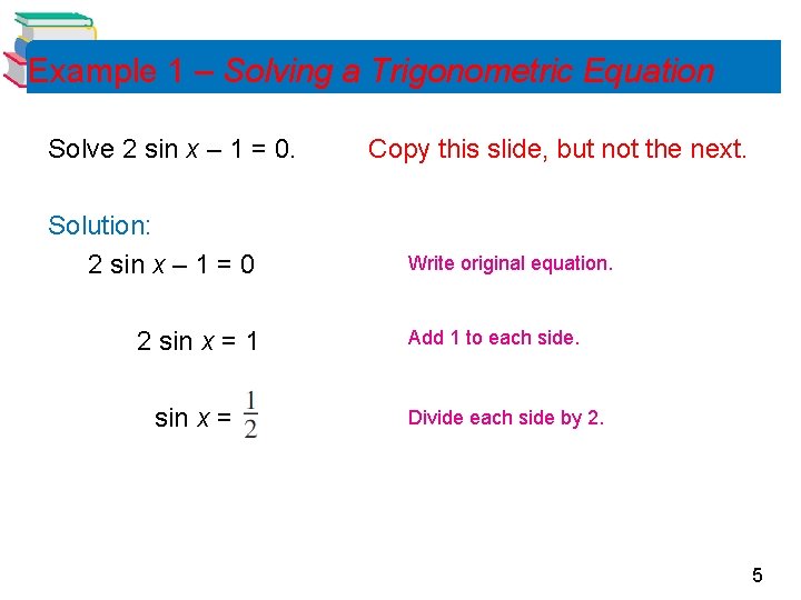 Example 1 – Solving a Trigonometric Equation Solve 2 sin x – 1 =