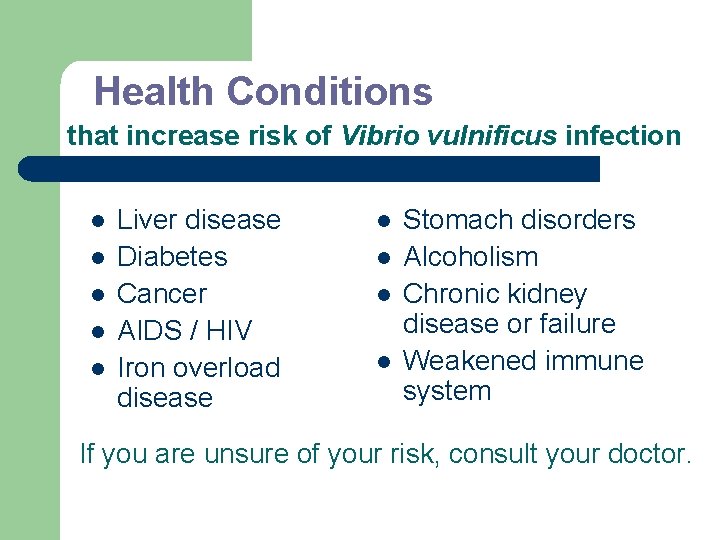 Health Conditions that increase risk of Vibrio vulnificus infection l l l Liver disease