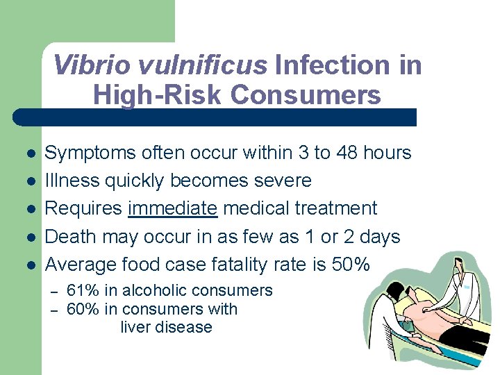 Vibrio vulnificus Infection in High-Risk Consumers l l l Symptoms often occur within 3