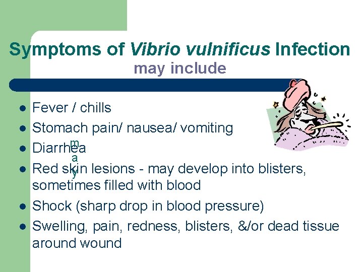 Symptoms of Vibrio vulnificus Infection may include l l l Fever / chills Stomach