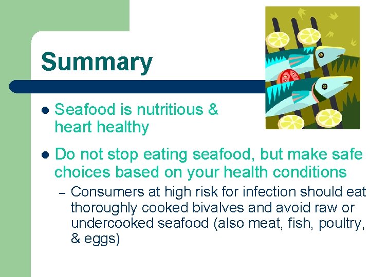 Summary l Seafood is nutritious & heart healthy l Do not stop eating seafood,