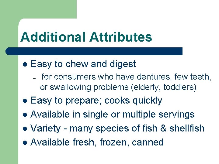 Additional Attributes l Easy to chew and digest – for consumers who have dentures,