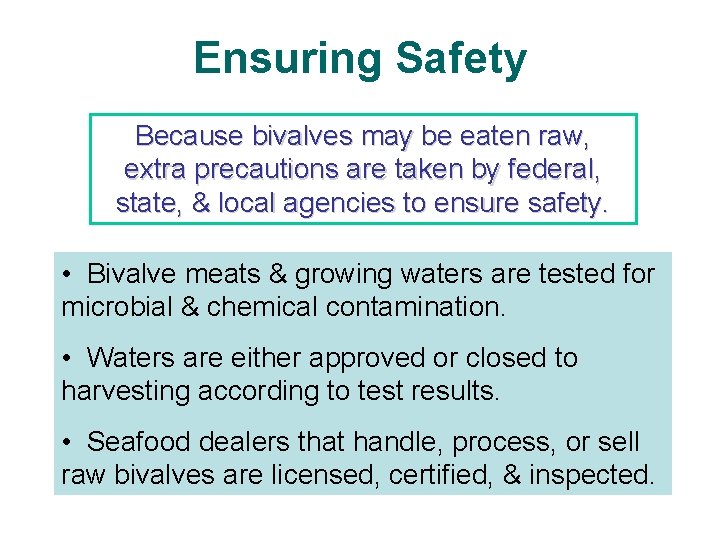 Ensuring Safety Because bivalves may be eaten raw, extra precautions are taken by federal,