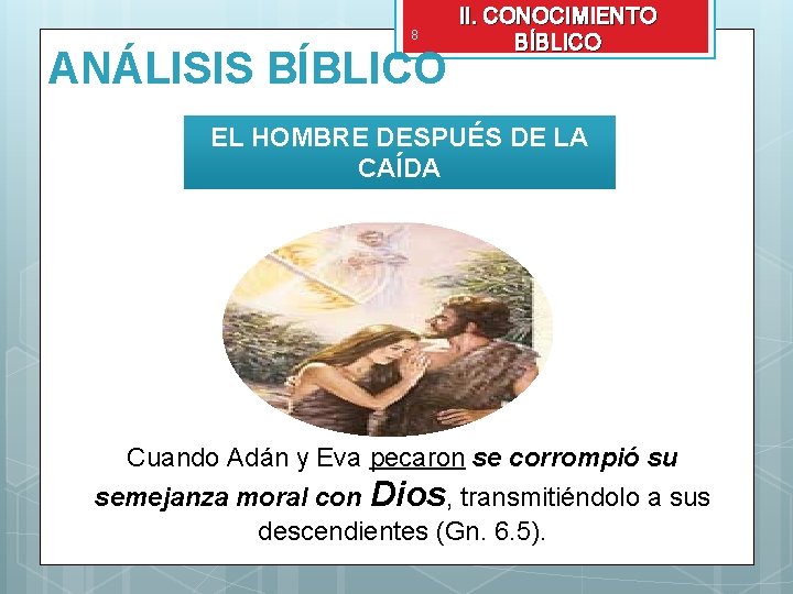 8 ANÁLISIS BÍBLICO II. CONOCIMIENTO BÍBLICO EL HOMBRE DESPUÉS DE LA CAÍDA Cuando Adán