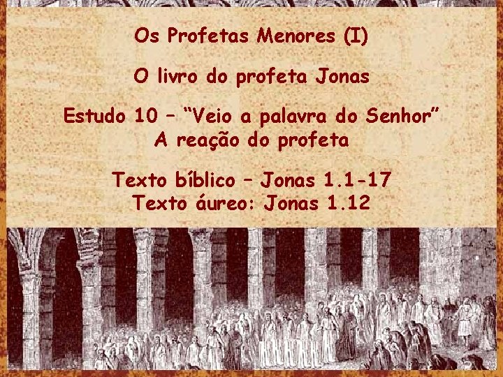 Os Profetas Menores (I) O livro do profeta Jonas Estudo 10 – “Veio a