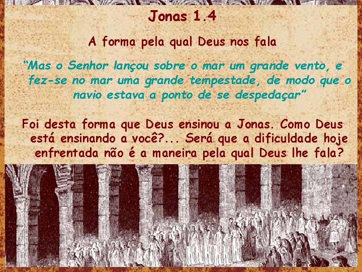 Jonas 1. 4 A forma pela qual Deus nos fala “Mas o Senhor lançou