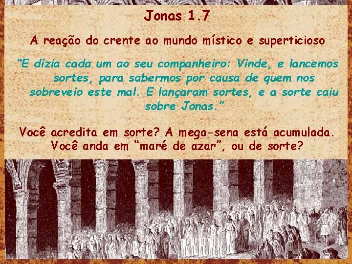 Jonas 1. 7 A reação do crente ao mundo místico e superticioso “E dizia