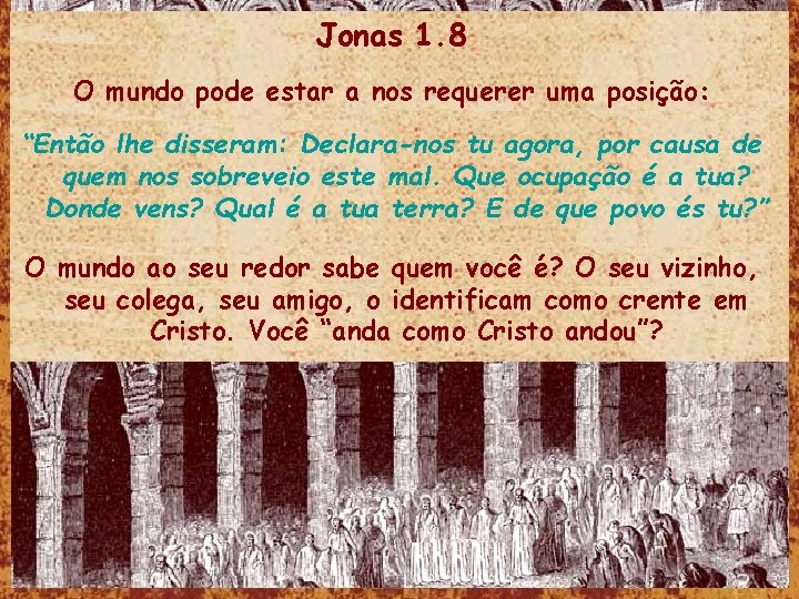 Jonas 1. 8 O mundo pode estar a nos requerer uma posição: “Então lhe