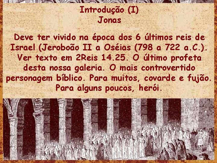 Introdução (I) Jonas Deve ter vivido na época dos 6 últimos reis de Israel