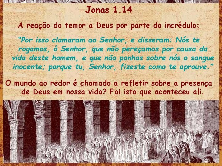 Jonas 1. 14 A reação do temor a Deus por parte do incrédulo: “Por