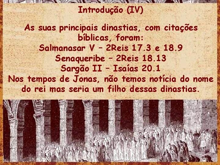 Introdução (IV) As suas principais dinastias, com citações bíblicas, foram: Salmanasar V – 2