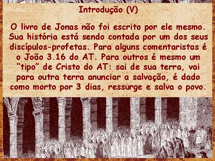 Introdução (V) O livro de Jonas não foi escrito por ele mesmo. Sua história