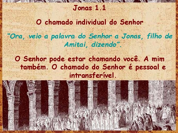 Jonas 1. 1 O chamado individual do Senhor “Ora, veio a palavra do Senhor