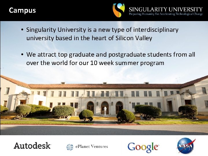 Campus • Singularity University is a new type of interdisciplinary university based in the