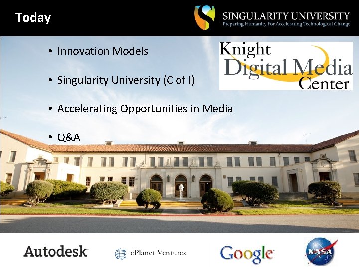 Today • Innovation Models • Singularity University (C of I) • Accelerating Opportunities in