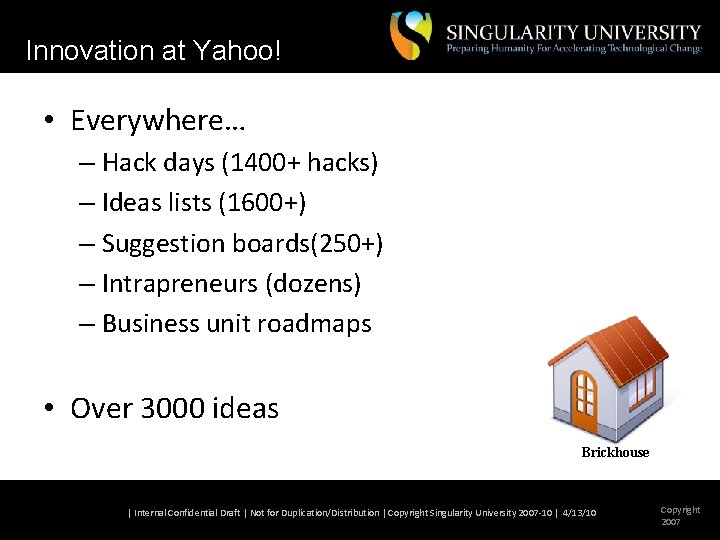 Innovation at Yahoo! • Everywhere… – Hack days (1400+ hacks) – Ideas lists (1600+)