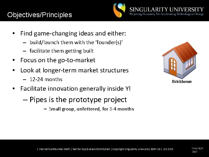 Objectives/Principles • Find game-changing ideas and either: – build/launch them with the ‘founder(s)’ –