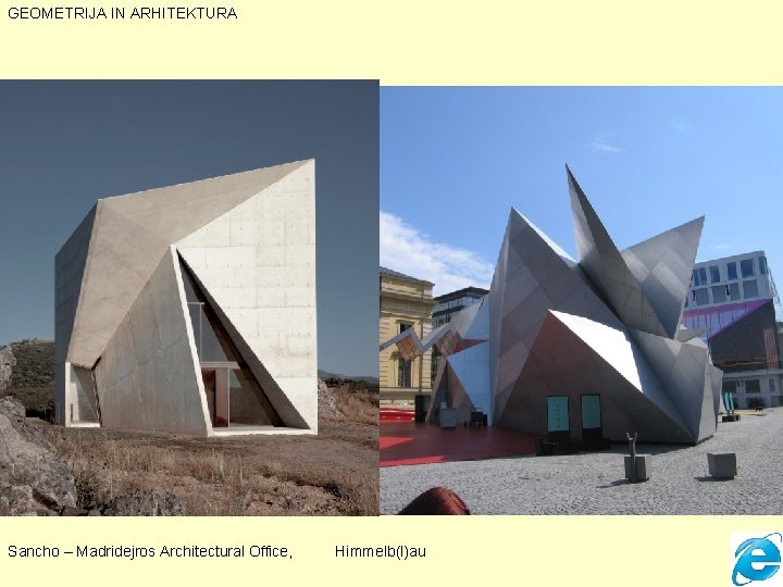 GEOMETRIJA IN ARHITEKTURA Sancho – Madridejros Architectural Office, Himmelb(l)au 
