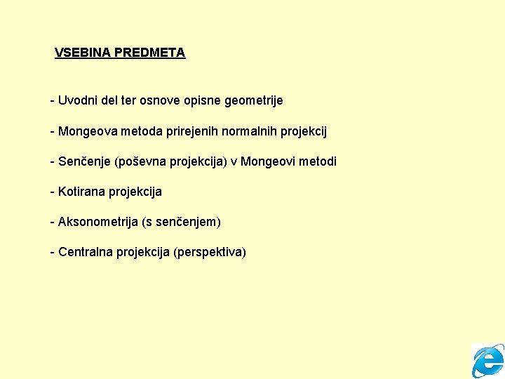 VSEBINA PREDMETA - Uvodni del ter osnove opisne geometrije - Mongeova metoda prirejenih normalnih