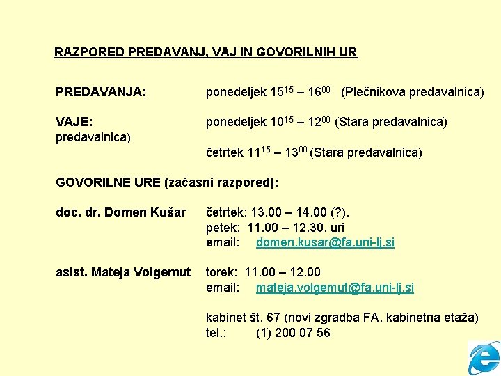 RAZPORED PREDAVANJ, VAJ IN GOVORILNIH UR PREDAVANJA: ponedeljek 1515 – 1600 (Plečnikova predavalnica) VAJE: