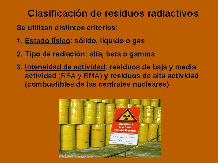 Clasificación de residuos radiactivos Se utilizan distintos criterios: 1. Estado físico: sólido, líquido o
