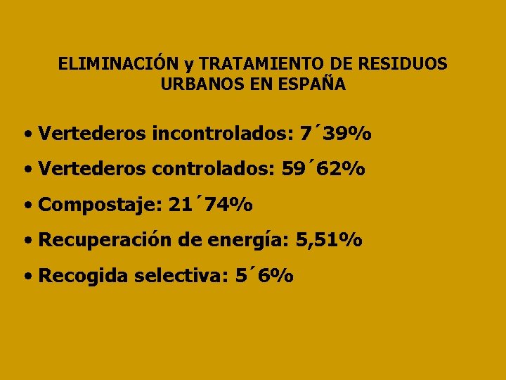 ELIMINACIÓN y TRATAMIENTO DE RESIDUOS URBANOS EN ESPAÑA • Vertederos incontrolados: 7´ 39% •