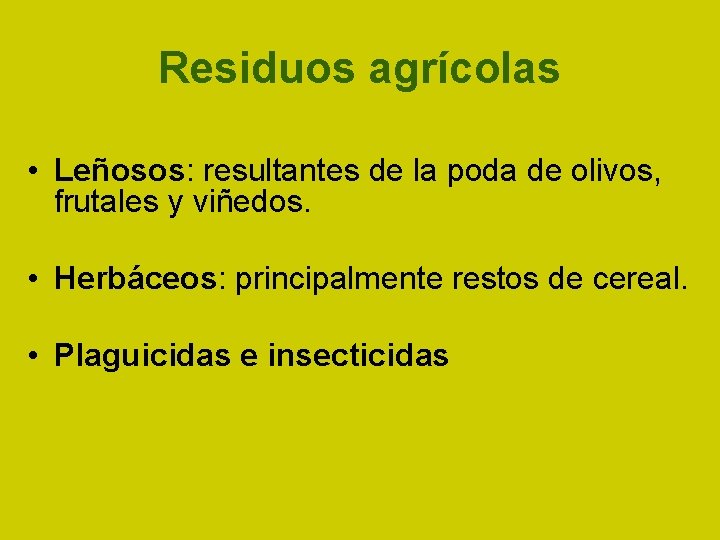 Residuos agrícolas • Leñosos: resultantes de la poda de olivos, frutales y viñedos. •
