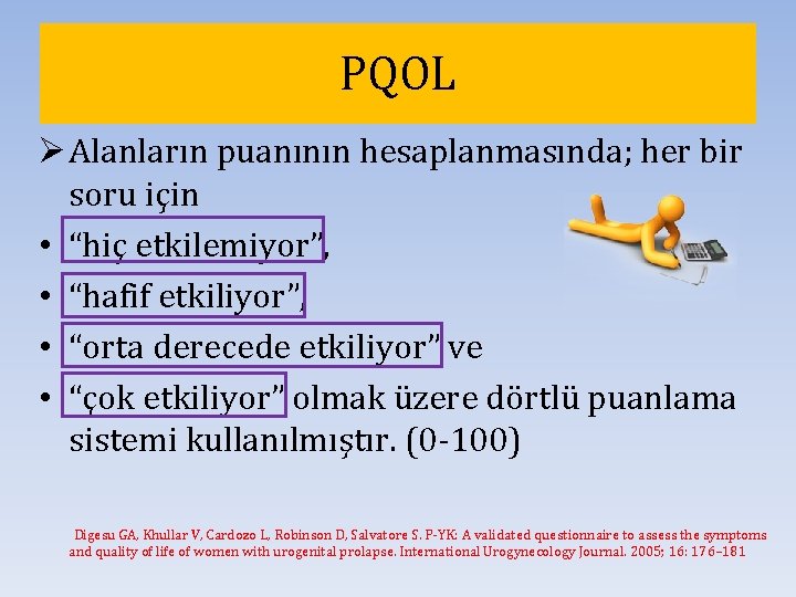 PQOL Ø Alanların puanının hesaplanmasında; her bir soru için • “hiç etkilemiyor”, • “hafif