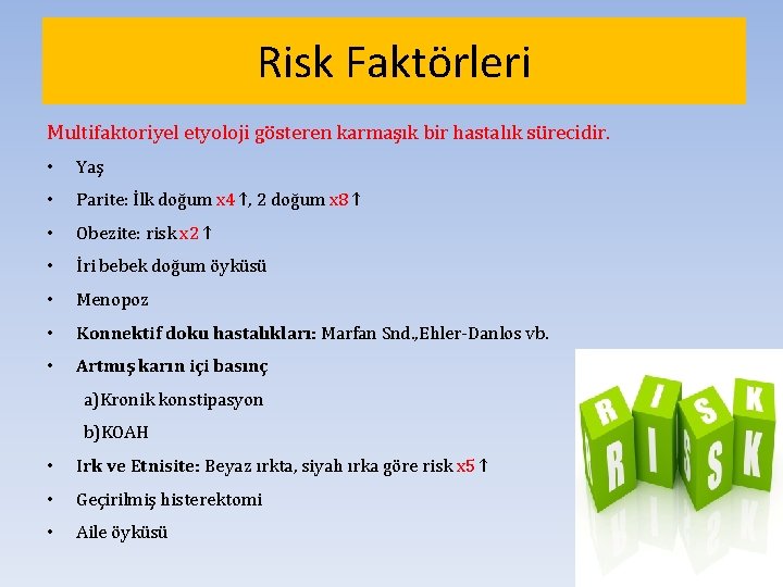 Risk Faktörleri Multifaktoriyel etyoloji gösteren karmaşık bir hastalık sürecidir. • Yaş • Parite: İlk