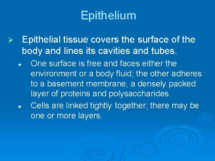 Epithelium Epithelial tissue covers the surface of the body and lines its cavities and